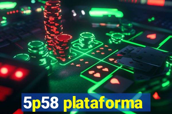 5p58 plataforma